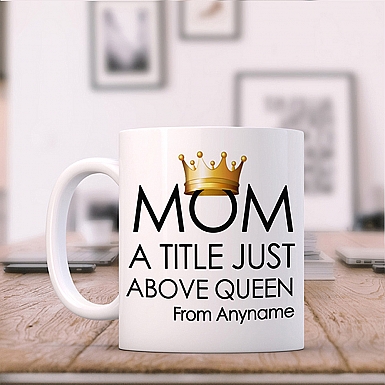 Just Above Queen-Title Mug For Mom
