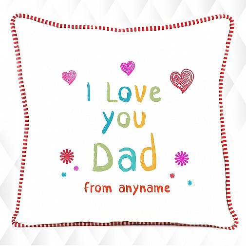 I Love you dad Personalised Cushion